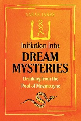 Initiation Into Dream Mysteries: Drinking from the Pool of Mnemosyne (Janes Sarah)(Paperback)
