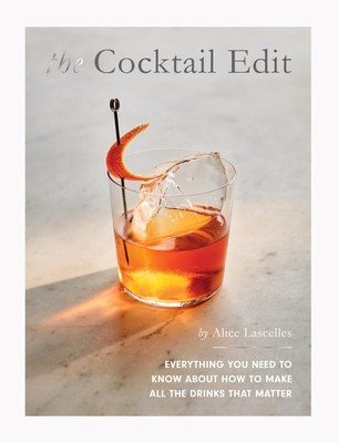 The Cocktail Edit: Everything You Need to Know about How to Make All the Drinks That Matter (Lascelles Alice)(Pevná vazba)