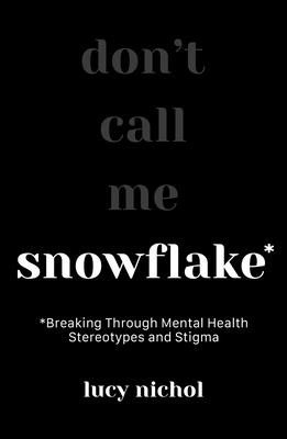 Snowflake: Breaking Through Mental Health Stereotypes and Stigma (Nichol Lucy)(Paperback)
