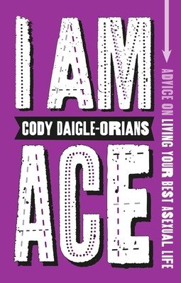 I Am Ace: Advice on Living Your Best Asexual Life (Daigle-Orians Cody)(Paperback)