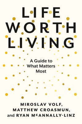 Life Worth Living: A Guide to What Matters Most (Volf Miroslav)(Pevná vazba)