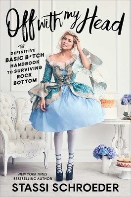 Off with My Head: The Definitive Basic B*tch Handbook to Surviving Rock Bottom (Schroeder Stassi)(Paperback)