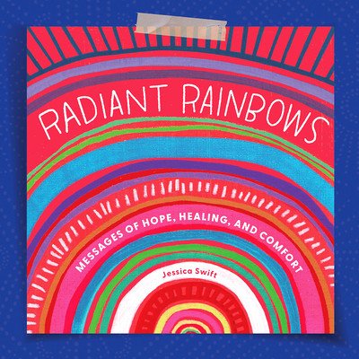 Radiant Rainbows: Messages of Hope, Healing, and Comfort (Swift Jessica)(Pevná vazba)