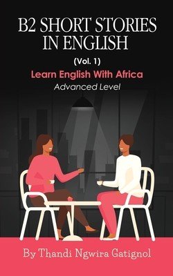 B2 Short Stories in English (Vol. 1): Advanced Level (Ngwira Gatignol Thandi)(Paperback)
