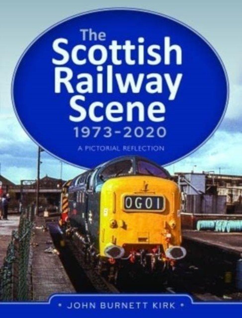 The Scottish Railway Scene 1973-2020: A Pictorial Reflection (Burnett Kirk John)(Pevná vazba)