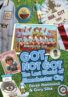 Got, Not Got: Manchester City - The Lost World of Manchester City (Hammond Derek)(Pevná vazba)