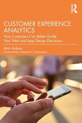 Customer Experience Analytics: How Customers Can Better Guide Your Web and App Design Decisions (Arikan Akin)(Paperback)