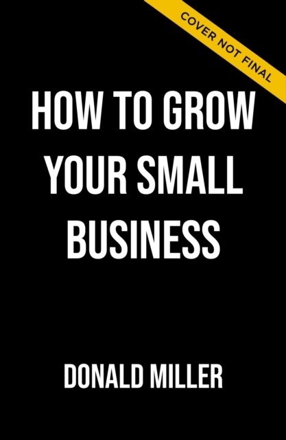 How to Grow Your Small Business - A 6-Step Plan to Help Your Business Take Off (Miller Donald)(Paperback / softback)