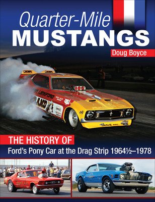 Quarter-Mile Mustangs - The History of Ford's Pony Car at the Dragstrip 1964-1978 (Boyce Doug)(Paperback / softback)