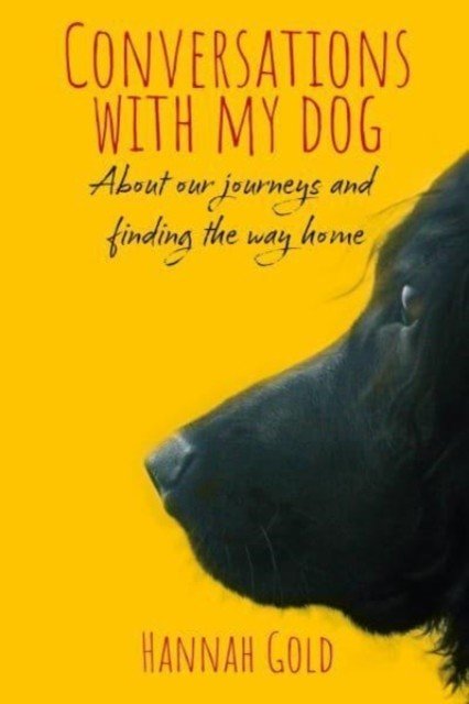 Conversations With My Dog - About our journeys and finding the way home (Gold Hannah)(Pevná vazba)