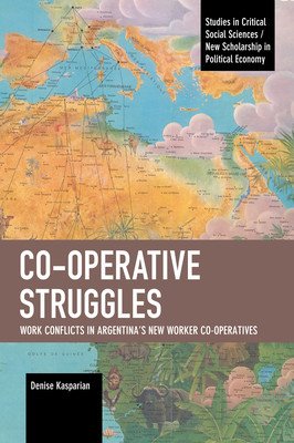 Co-Operative Struggles: Work Conflicts in Argentina's New Worker Co-Operatives (Kasparian Denise)(Paperback)