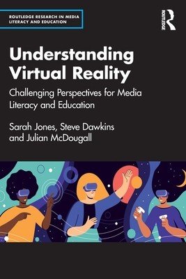 Understanding Virtual Reality: Challenging Perspectives for Media Literacy and Education (Jones Sarah)(Paperback)
