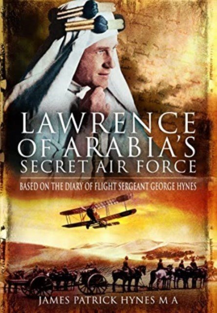 Lawrence of Arabia's Secret Air Force: Based on the Diary of Flight Sergeant George Hynes (Hynes James Patrick)(Paperback)