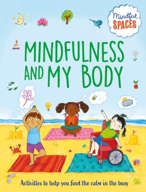 Mindful Spaces: Mindfulness and My Body (Woolley Katie)(Paperback / softback)