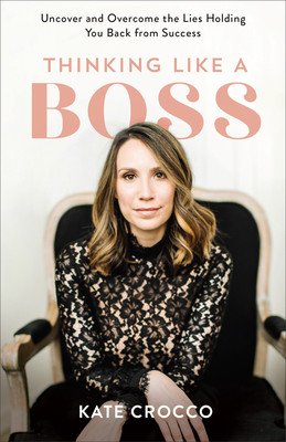 Thinking Like a Boss: Uncover and Overcome the Lies Holding You Back from Success (Crocco Kate)(Paperback)