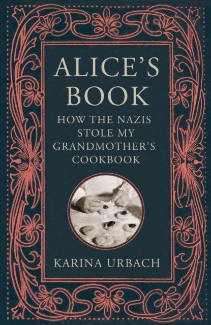 Alice's Book - How the Nazis Stole My Grandmother's Cookbook (Urbach Karina)(Paperback / softback)
