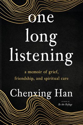 One Long Listening: A Memoir of Grief, Friendship, and Spiritual Care (Han Chenxing)(Paperback)