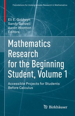 Mathematics Research for the Beginning Student, Volume 1: Accessible Projects for Students Before Calculus (Goldwyn Eli E.)(Pevná vazba)