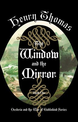 The Window and the Mirror: Book One: Oesteria and the War of Goblinkind (Thomas Henry)(Paperback)