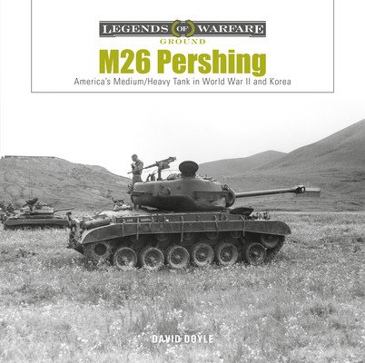 M26 Pershing: America's Medium/Heavy Tank in World War II and Korea (Doyle David)(Pevná vazba)