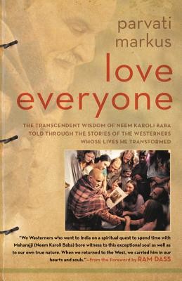 Love Everyone: The Transcendent Wisdom of Neem Karoli Baba Told Through the Stories of the Westerners Whose Lives He Transformed (Markus Parvati)(Pevná vazba)