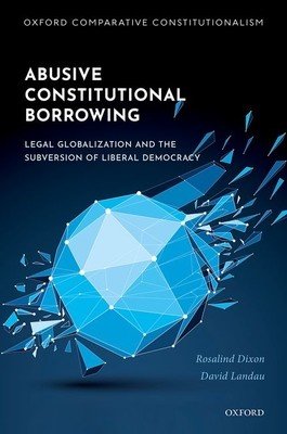 Abusive Constitutional Borrowing: Legal Globalization and the Subversion of Liberal Democracy (Dixon Rosalind)(Pevná vazba)