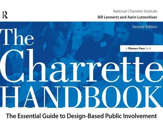 The Charrette Handbook: The Essential Guide to Design-Based Public Involvement (Lennertz Bill)(Paperback)