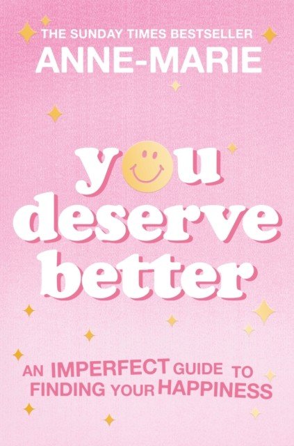 You Deserve Better: The Sunday Times Bestselling Guide to Finding Your Happiness (Anne-Marie)(Paperback)