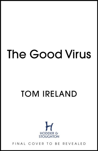 Good Virus - The Untold Story of Phages: The Most Abundant Life Forms on Earth and What They Can Do For Us (Ireland Tom)(Pevná vazba)