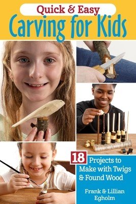 Quick & Easy Whittling for Kids: 18 Projects to Make with Twigs & Found Wood (Egholm Frank)(Paperback)