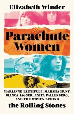 Parachute Women: Marianne Faithfull, Marsha Hunt, Bianca Jagger, Anita Pallenberg, and the Women Behind the Rolling Stones (Winder Elizabeth)(Pevná vazba)