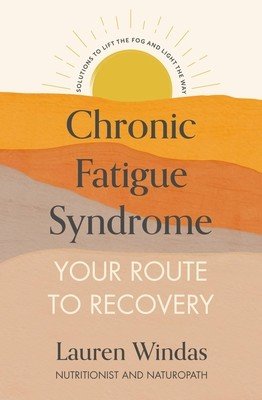 Chronic Fatigue Syndrome: Your Route to Recovery: Solutions to Lift the Fog and Light the Way (Windas Lauren)(Paperback)