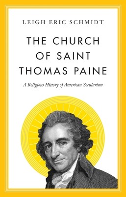 The Church of Saint Thomas Paine: A Religious History of American Secularism (Schmidt Leigh Eric)(Paperback)