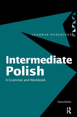 Intermediate Polish: A Grammar and Workbook (Bielec Dana)(Paperback)