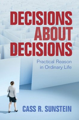Decisions about Decisions: Practical Reason in Ordinary Life (Sunstein Cass R.)(Pevná vazba)