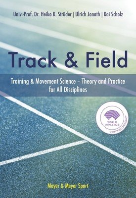 Track & Field: Training & Movement Science Theory and Practice for All Disciplines (Struder Univ-Prof Dr Heiko K.)(Pevná vazba)