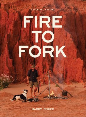 Fire to Fork: Adventure Cooking (Fisher Harry)(Pevná vazba)