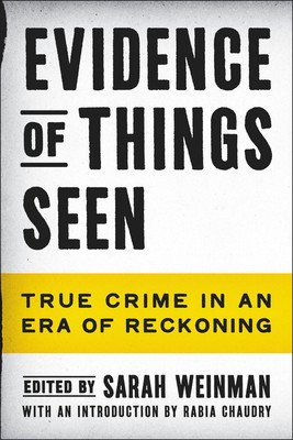 Evidence of Things Seen: True Crime in an Era of Reckoning (Weinman Sarah)(Paperback)