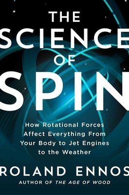 The Science of Spin: How Rotational Forces Affect Everything from Your Body to Jet Engines to the Weather (Ennos Roland)(Pevná vazba)