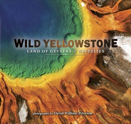 Wild Yellowstone: Land of Geysers and Grizzlies (Peterson David)(Paperback)
