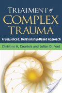 Treatment of Complex Trauma: A Sequenced, Relationship-Based Approach (Courtois Christine A.)(Paperback)