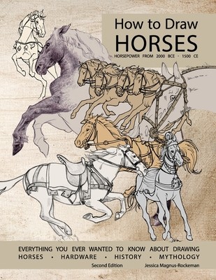 How to Draw Horses, Everything You Ever Wanted to Know About Drawing Horses, Hardware, History, and Mythology: Horsepower from 2000BCE-1500CE (Rockeman Jessica)(Paperback)