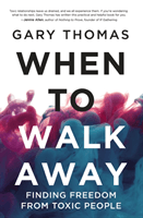 When to Walk Away - Finding Freedom from Toxic People (Thomas Gary)(Paperback / softback)
