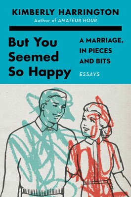 But You Seemed So Happy: A Marriage, in Pieces and Bits (Harrington Kimberly)(Pevná vazba)