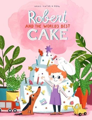 Robert and the World's Best Cake (Behl Anne-Catherine)(Pevná vazba)
