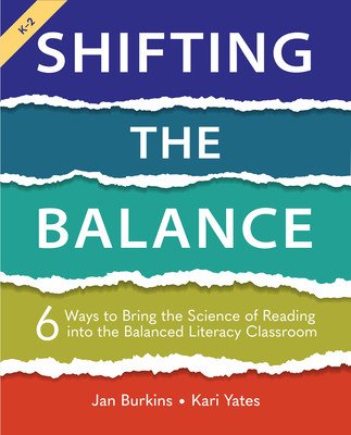 Shifting the Balance: 6 Ways to Bring the Science of Reading Into the Balanced Literacy Classroom (Burkins Jan)(Paperback)