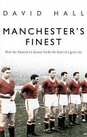 Manchester's Finest - How the Munich air disaster broke the heart of a great city (Hall David)(Paperback / softback)