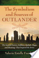 Symbolism and Sources of Outlander: The Scottish Fairies, Folklore, Ballads, Magic and Meanings That Inspired the Series (Frankel Valerie Estelle)(Paperback)