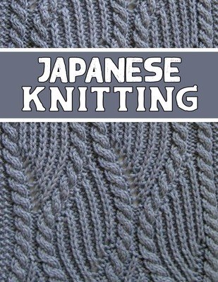 Japanese Knitting: perfect knitter's gift for all Japanese Knitting lovers. if you are beginning knitter this can helps you to do your wo (Publishing Kehel)(Paperback)