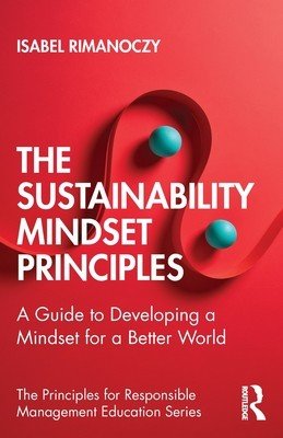 The Sustainability Mindset Principles: A Guide to Developing a Mindset for a Better World (Rimanoczy Isabel)(Paperback)